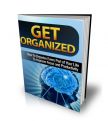 Get Organized - Quickly & Easily Organize Your Life